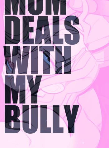 Mom deals with my bully