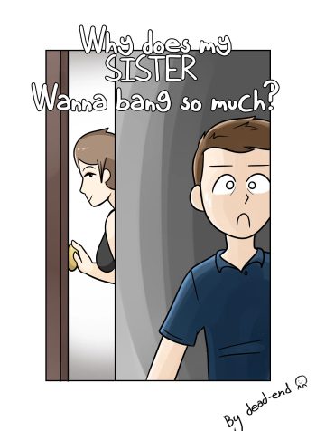 Why’s My Sis Wanna Bang So Much?